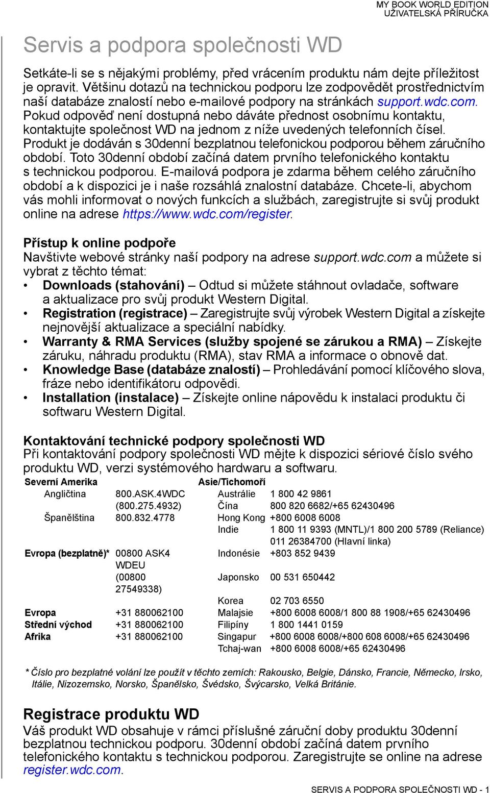 Pokud odpověď není dostupná nebo dáváte přednost osobnímu kontaktu, kontaktujte společnost WD na jednom z níže uvedených telefonních čísel.