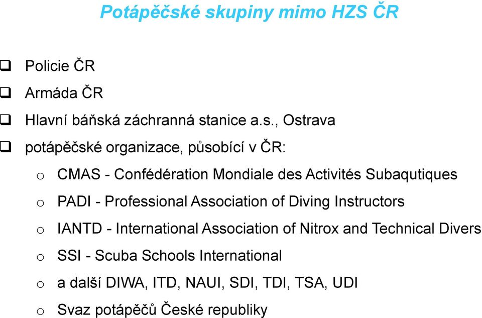 organizace, působící v ČR: o CMAS - Confédération Mondiale des Activités Subaqutiques o PADI - Professional