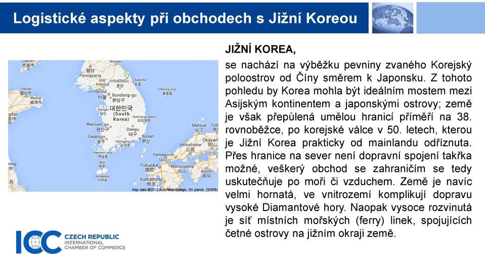 rovnoběžce, po korejské válce v 50. letech, kterou je Jižní Korea prakticky od mainlandu odříznuta.