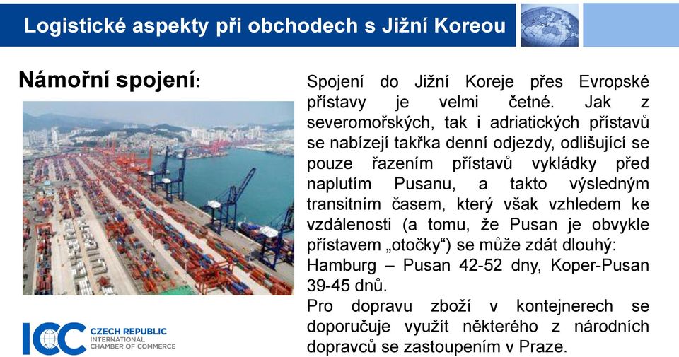 před naplutím Pusanu, a takto výsledným transitním časem, který však vzhledem ke vzdálenosti (a tomu, že Pusan je obvykle přístavem