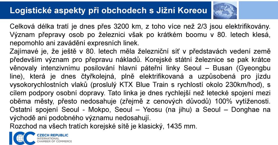 Korejské státní železnice se pak krátce věnovaly intenzivnímu posilování hlavní páteřní linky Seoul Busan (Gyeongbu line), která je dnes čtyřkolejná, plně elektrifikovaná a uzpůsobená pro jízdu