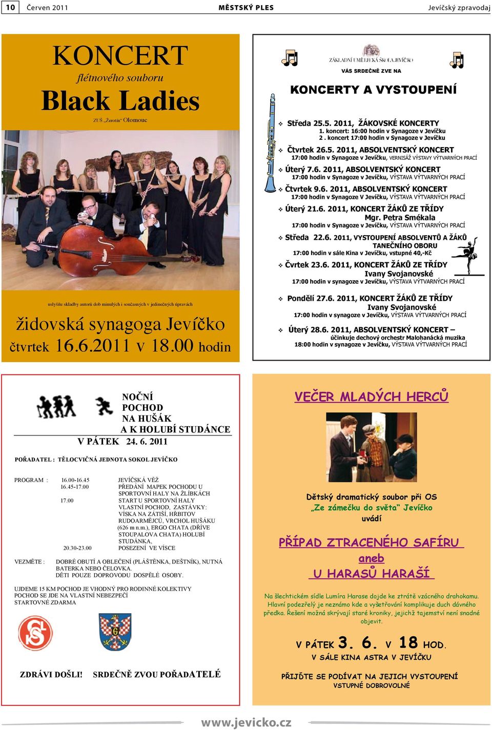 koncert 17:00 hodin v Synagoze v Jevíčku Čtvrtek 26.5. 2011, ABSOLVENTSKÝ KONCERT 17:00 hodin v Synagoze v Jevíčku, VERNISÁŽ VÝSTAVY VÝTVARNÝCH PRACÍ Úterý 7.6. 2011, ABSOLVENTSKÝ KONCERT 17:00 hodin v Synagoze v Jevíčku, VÝSTAVA VÝTVARNÝCH PRACÍ Čtvrtek 9.