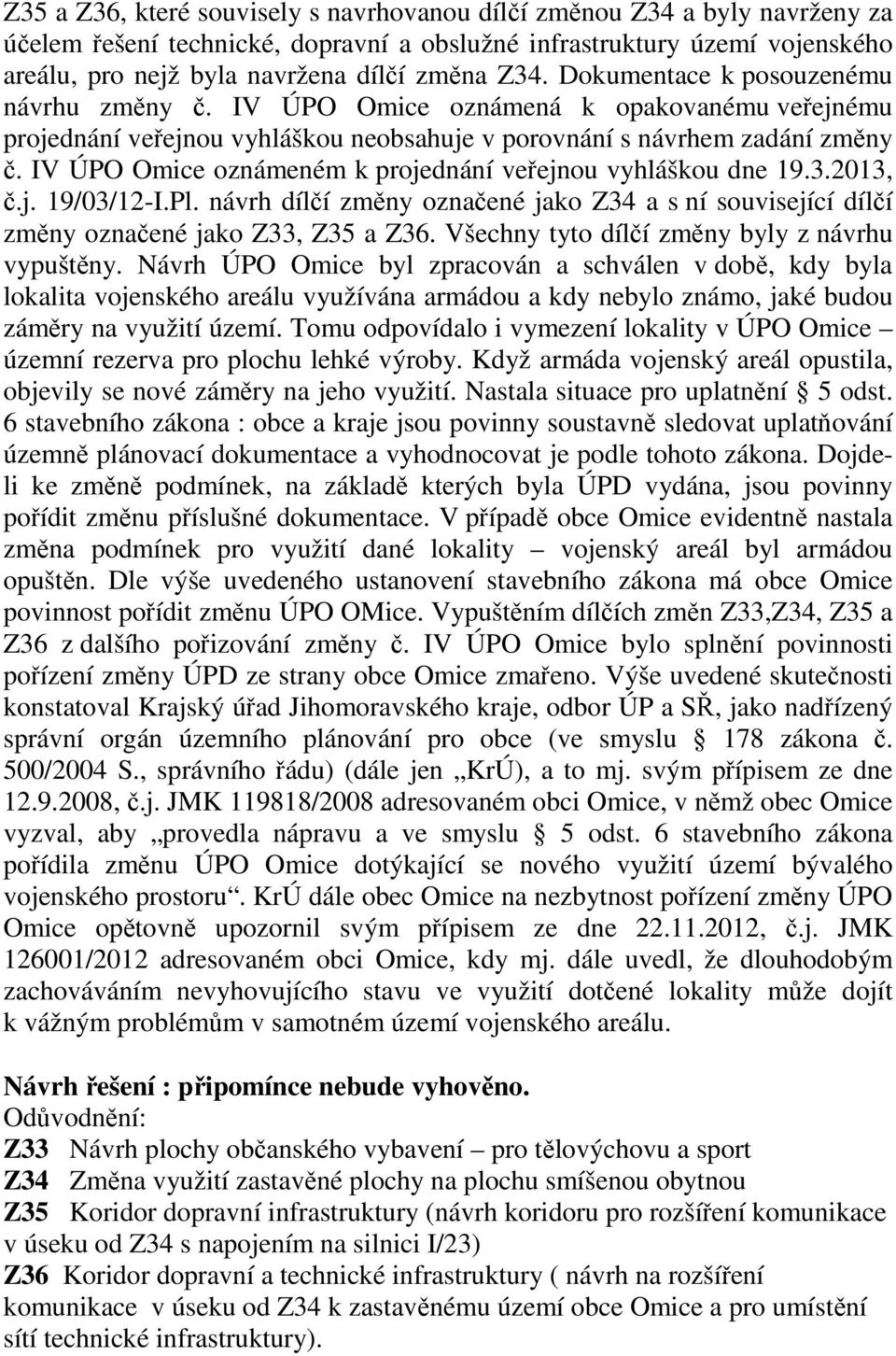 IV ÚPO Omice oznámeném k projednání veřejnou vyhláškou dne 19.3.2013, č.j. 19/03/12-I.Pl. návrh dílčí změny označené jako Z34 a s ní související dílčí změny označené jako Z33, Z35 a Z36.