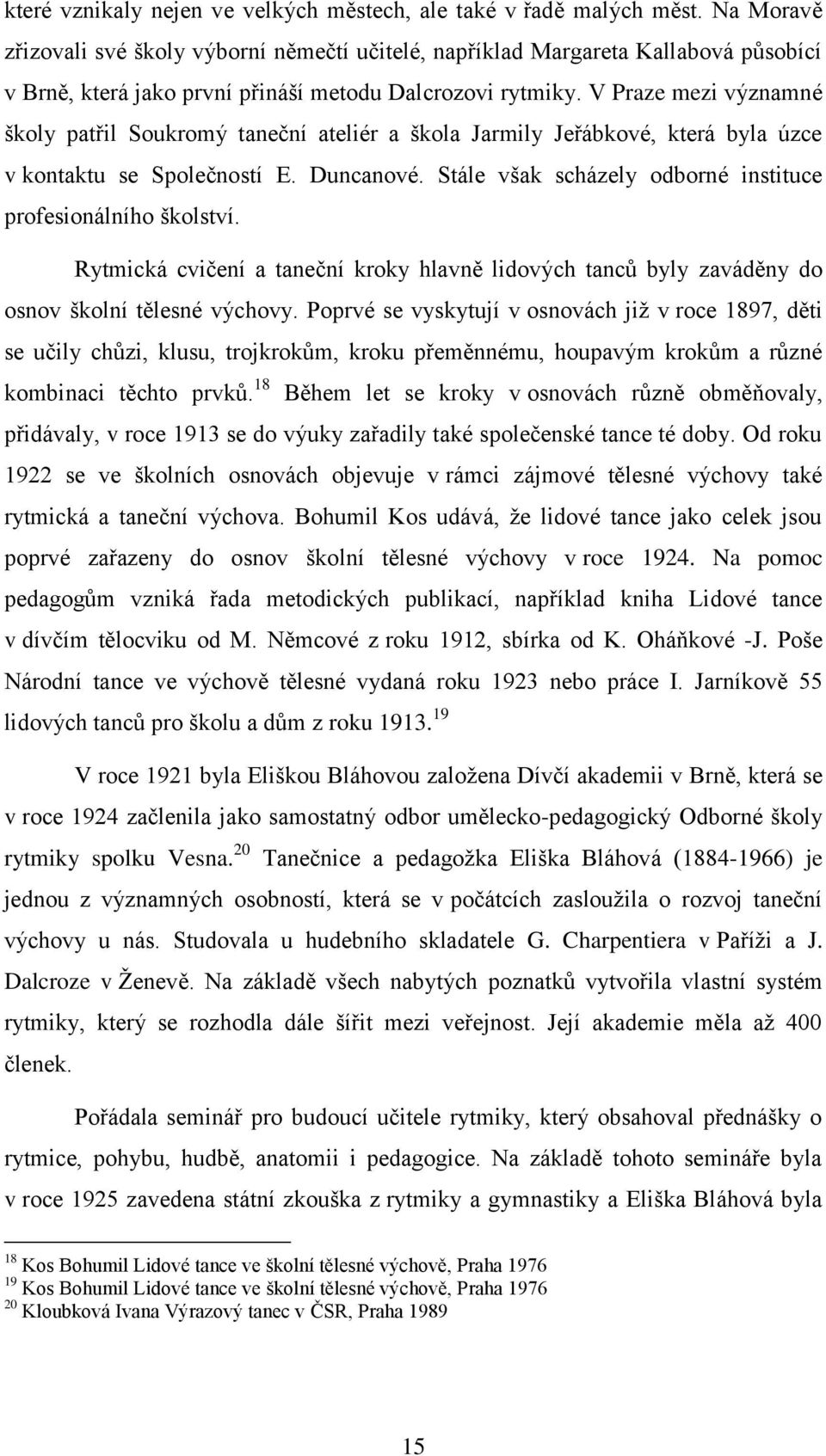 V Praze mezi významné školy patřil Soukromý taneční ateliér a škola Jarmily Jeřábkové, která byla úzce v kontaktu se Společností E. Duncanové.