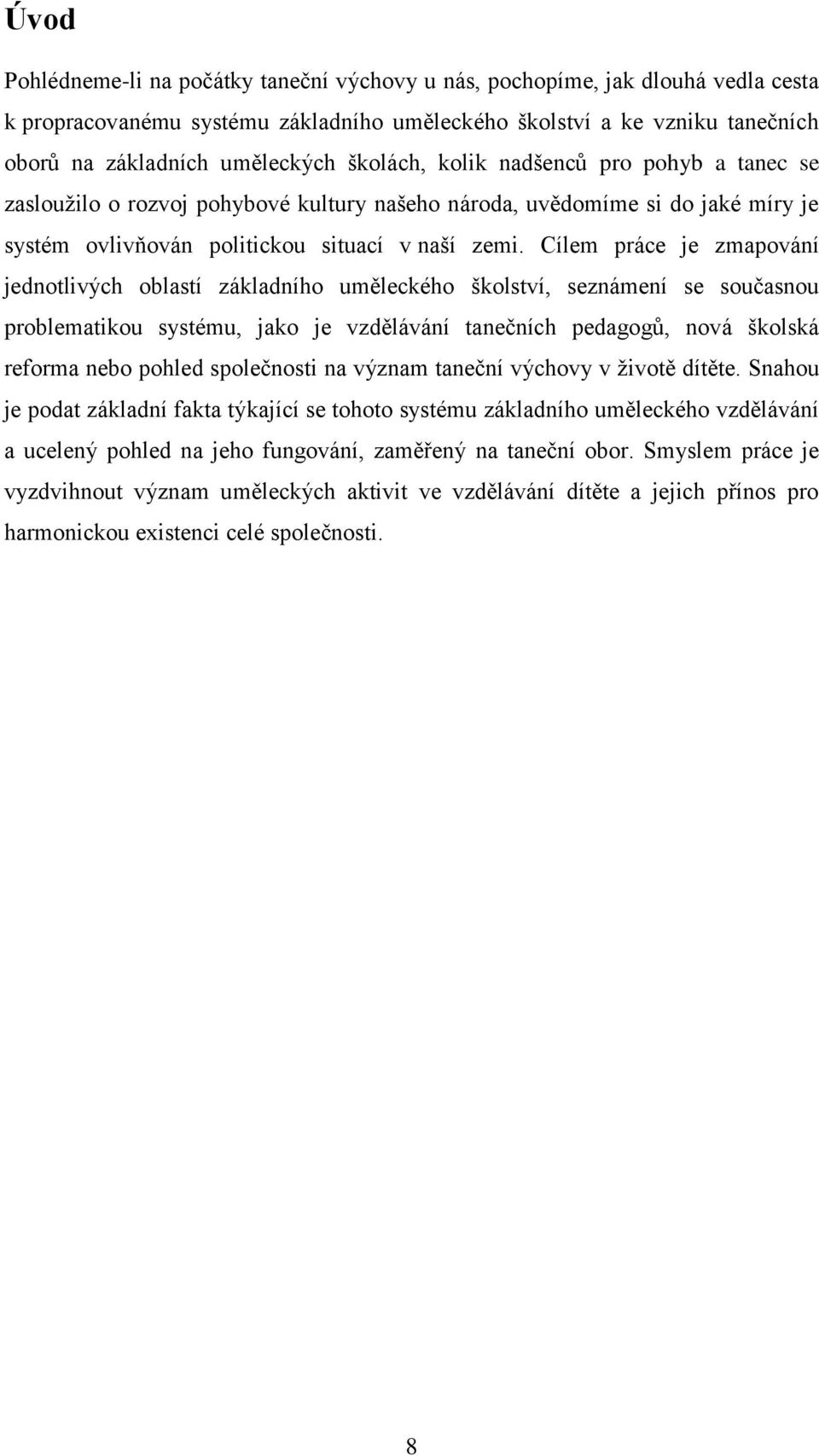 Cílem práce je zmapování jednotlivých oblastí základního uměleckého školství, seznámení se současnou problematikou systému, jako je vzdělávání tanečních pedagogů, nová školská reforma nebo pohled