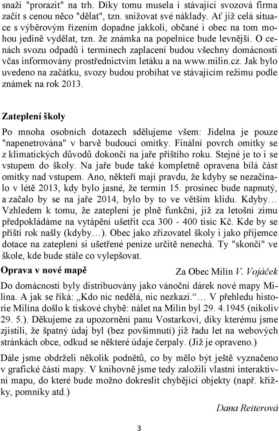 O cenách svozu odpadů i termínech zaplacení budou všechny domácnosti včas informovány prostřednictvím letáku a na www.milin.cz.