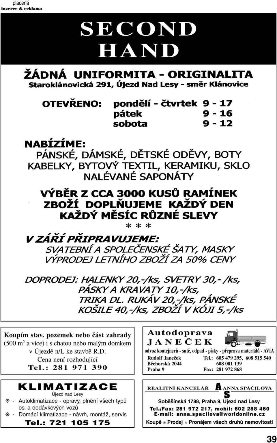 : 605 479 295, 608 515 540 Běchorská 2044 608 001 139 Praha 9 Fax: 281 972 868 - - KLIMATIZACE Újezd nad Lesy Autoklimatizace - opravy, plnění všech typů os.