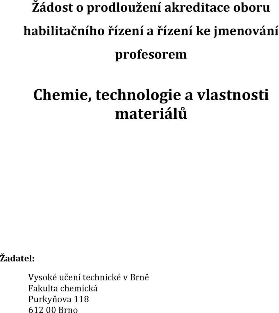 technologie a vlastnosti materiálů Žadatel: Vysoké