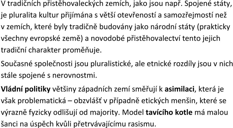 evropské země) a novodobé přistěhovalectví tento jejich tradiční charakter proměňuje.