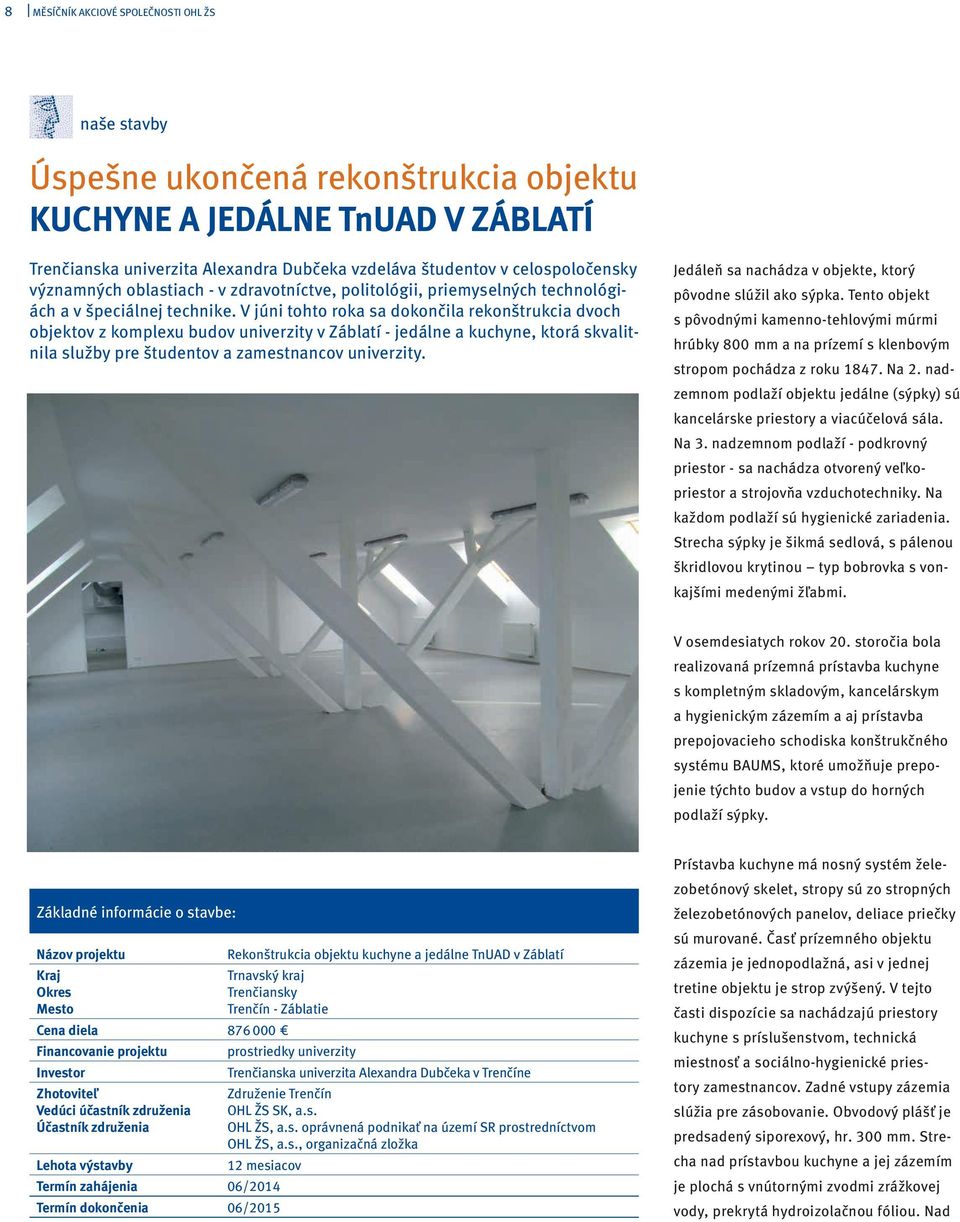 V júni tohto roka sa dokončila rekonštrukcia dvoch objektov z komplexu budov univerzity v Záblatí - jedálne a kuchyne, ktorá skvalitnila služby pre študentov a zamestnancov univerzity.