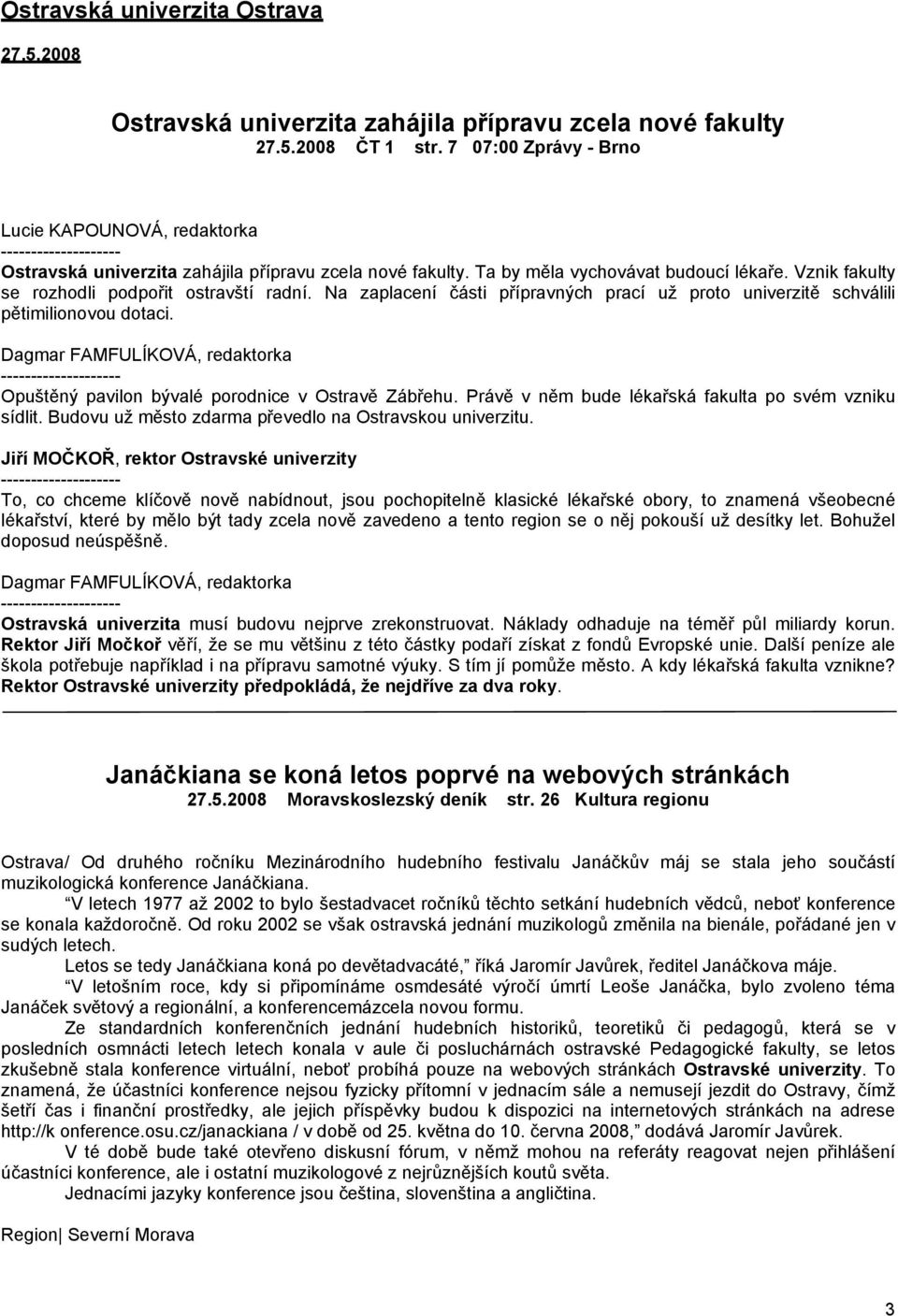 Na zaplacení části přípravných prací už proto univerzitě schválili pětimilionovou dotaci. Opuštěný pavilon bývalé porodnice v Ostravě Zábřehu. Právě v něm bude lékařská fakulta po svém vzniku sídlit.