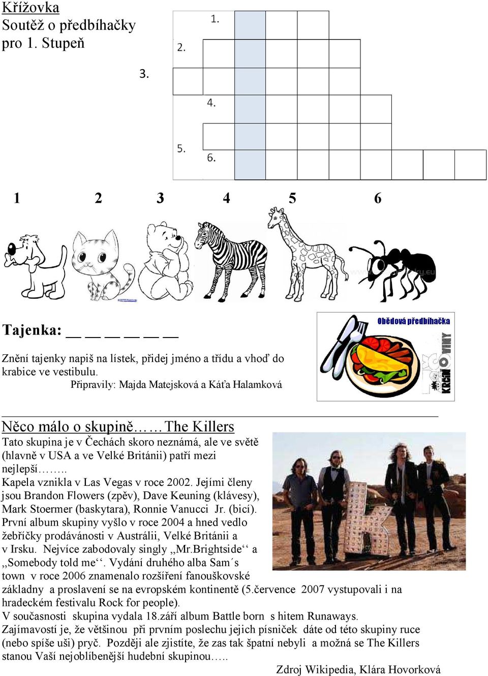 . Kapela vznikla v Las Vegas v roce 2002. Jejími členy jsou Brandon Flowers (zpěv), Dave Keuning (klávesy), Mark Stoermer (baskytara), Ronnie Vanucci Jr. (bicí).