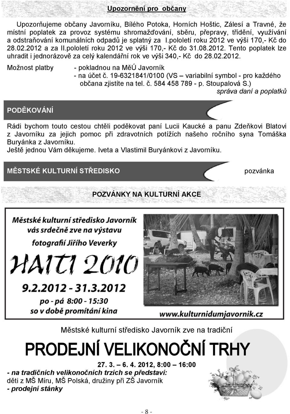 02.2012. Možnost platby - pokladnou na MěÚ Javorník - na účet č. 19-6321841/0100 (VS variabilní symbol - pro každého občana zjistíte na tel. č. 584 458 789 - p. Stoupalová S.