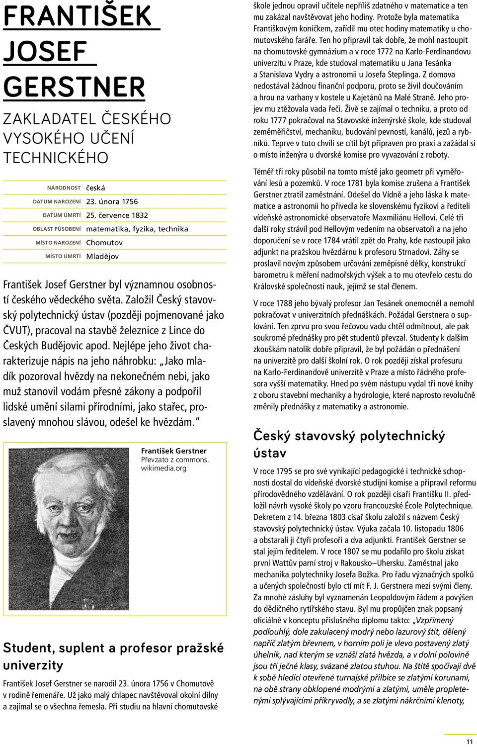 Založil Český stavovský polytechnický ústav (později pojmenované jako ČVUT), pracoval na stavbě železnice z Lince do Českých Budějovic apod.