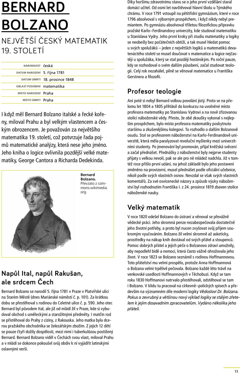 Je považován za největšího matematika 19. století, což potvrzuje řada pojmů matematické analýzy, která nese jeho jméno.