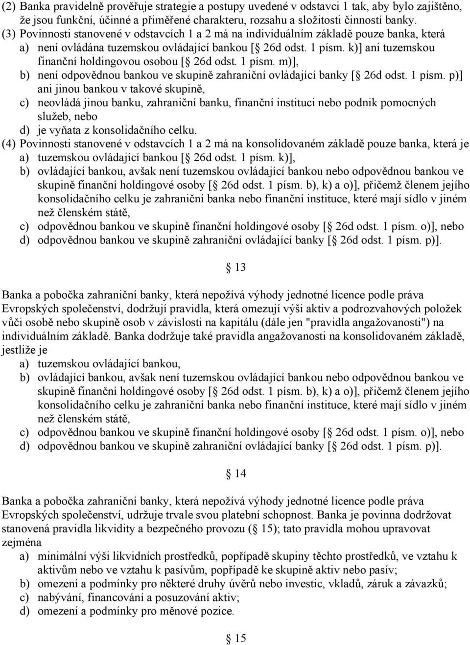 k)] ani tuzemskou finanční holdingovou osobou [ 26d odst. 1 písm.