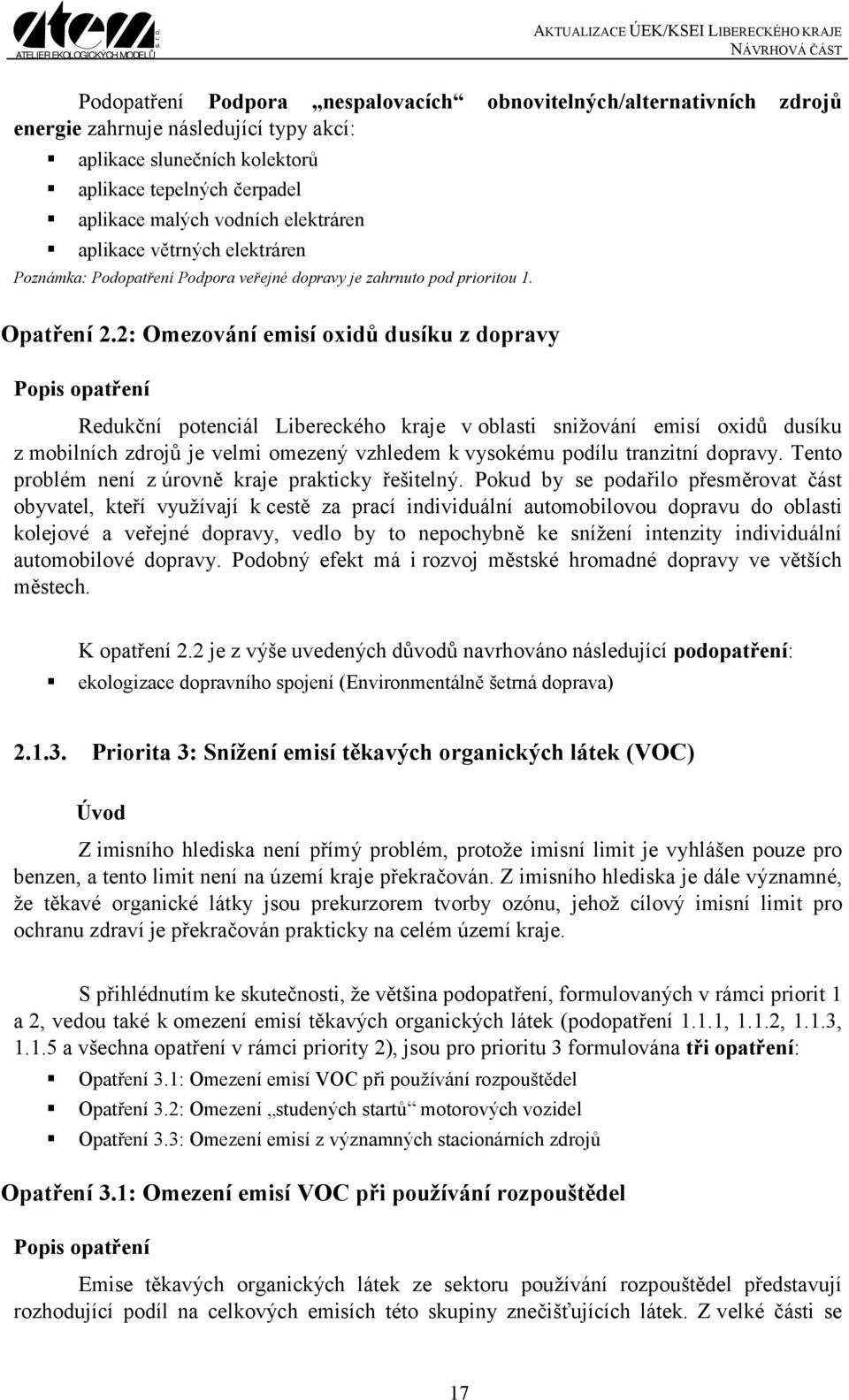 2: Omezování emisí oxidů dusíku z dopravy Popis opatření Redukční potenciál Libereckého kraje v oblasti snižování emisí oxidů dusíku z mobilních zdrojů je velmi omezený vzhledem k vysokému podílu