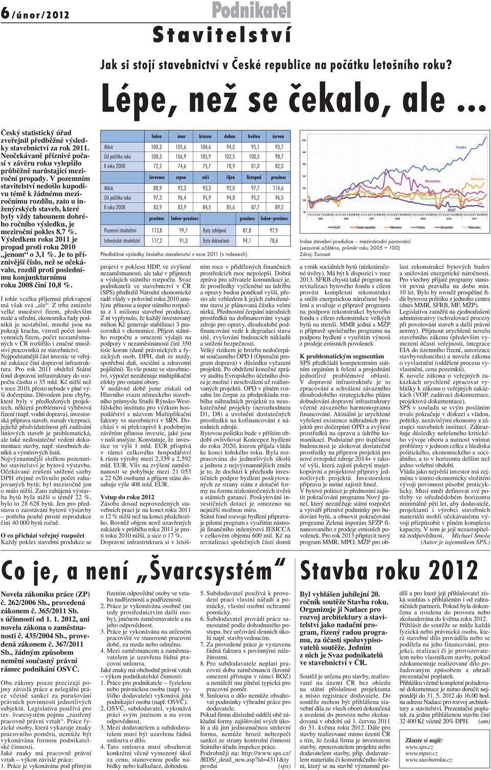 V pozemním stavitelství nedošlo kupodivu témě k žádnému meziročnímu rozdílu, zato u inženýrských staveb, které byly vždy tahounem dobrého ročního výsledku, je meziroční pokles 8,7 %.