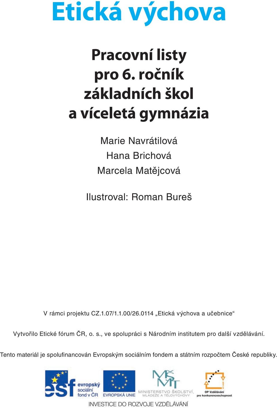 Ilustroval: Roman Bureš V rámci projektu CZ.1.07/1.1.00/26.