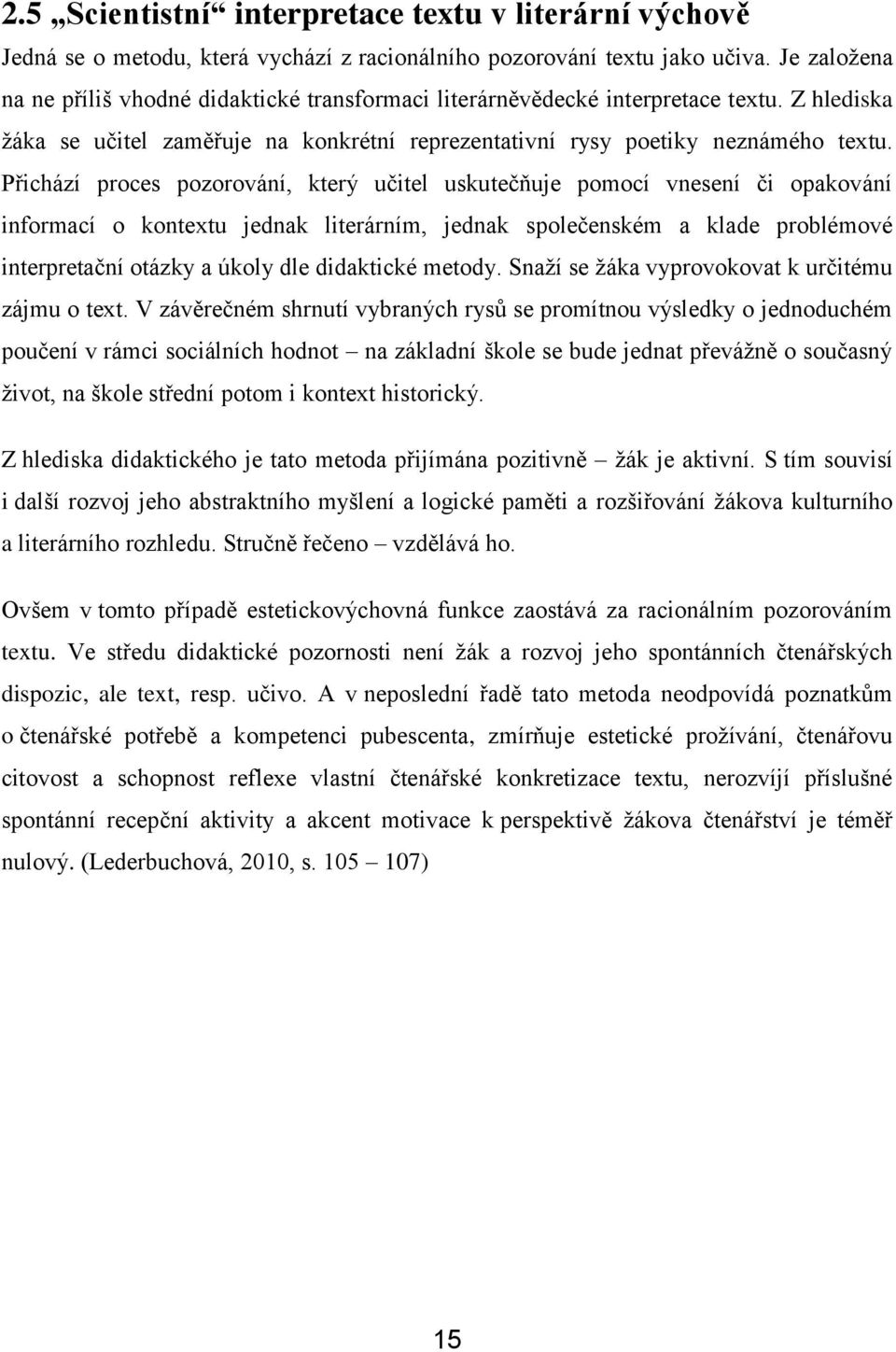 Přichází proces pozorování, který učitel uskutečňuje pomocí vnesení či opakování informací o kontextu jednak literárním, jednak společenském a klade problémové interpretační otázky a úkoly dle