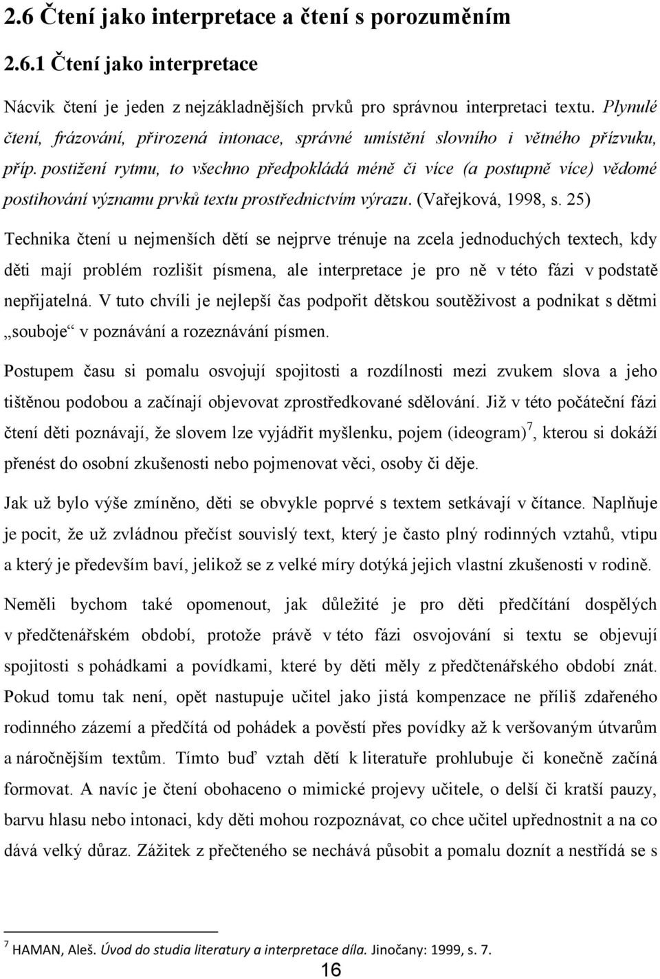 postižení rytmu, to všechno předpokládá méně či více (a postupně více) vědomé postihování významu prvků textu prostřednictvím výrazu. (Vařejková, 1998, s.