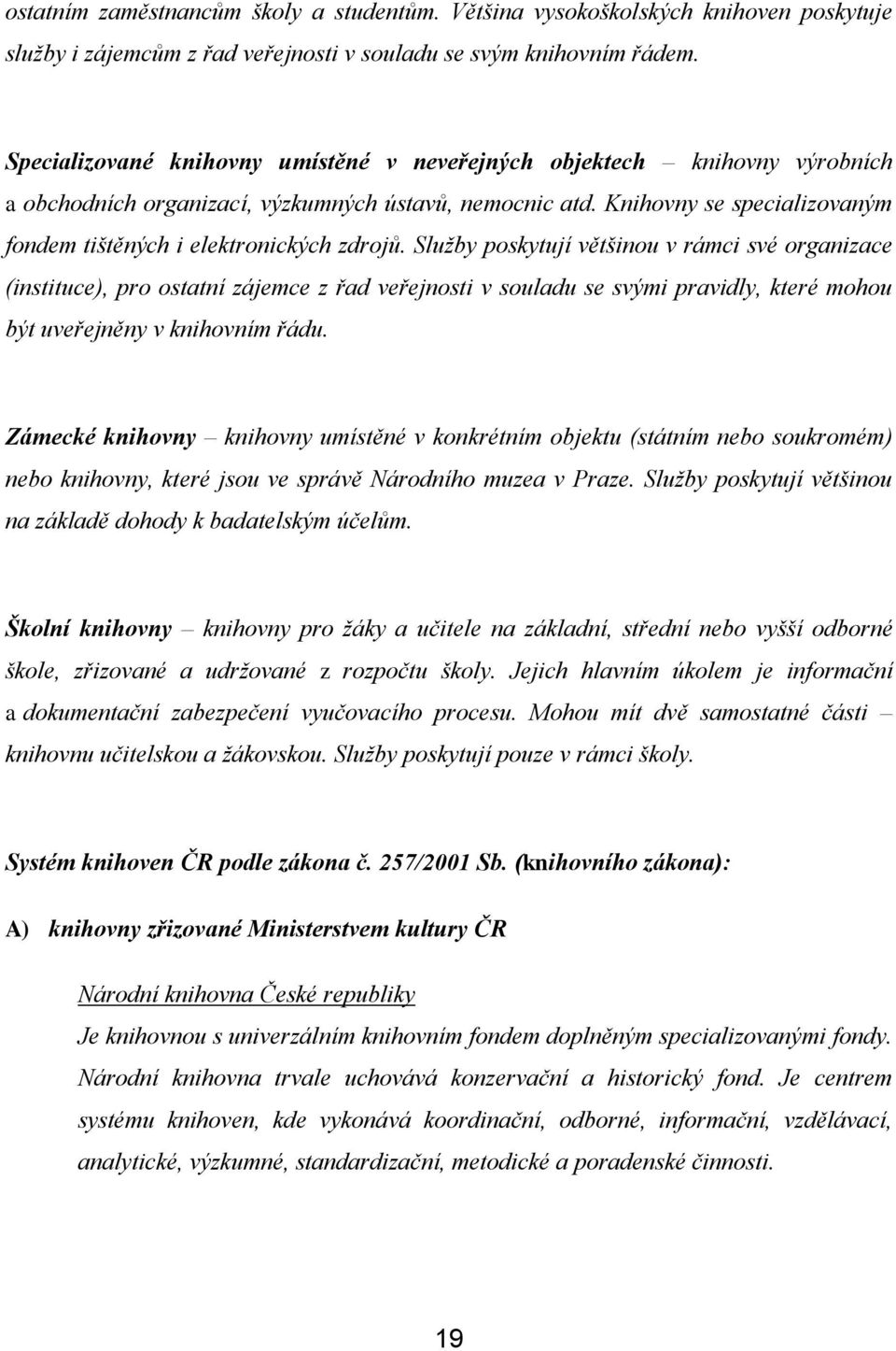 Knihovny se specializovaným fondem tištěných i elektronických zdrojů.