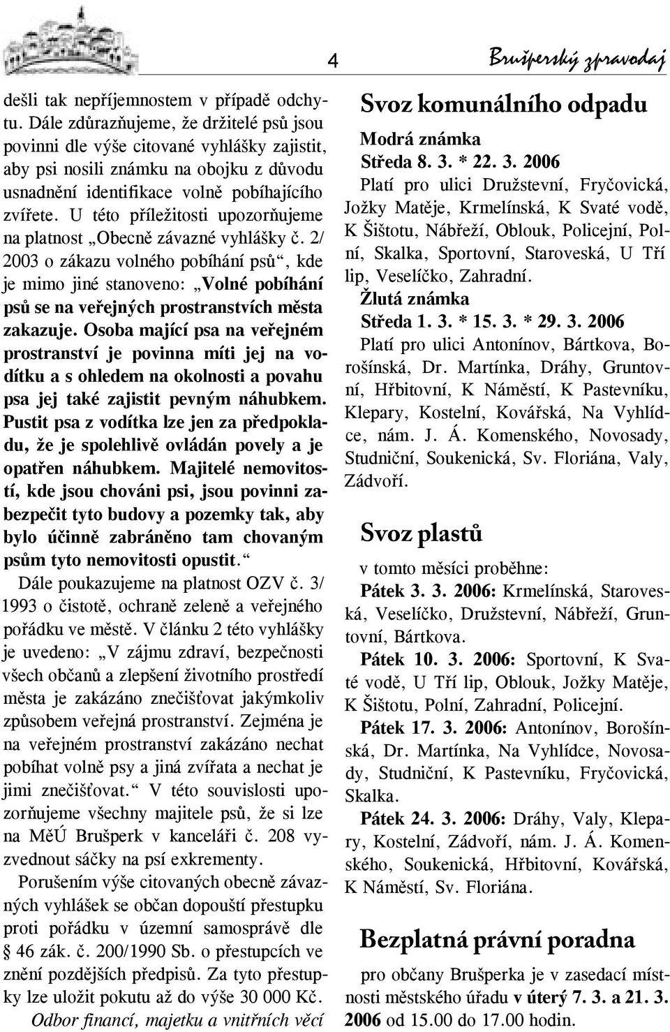 U této příležitosti upozorňujeme na platnost Obecně závazné vyhlášky č.