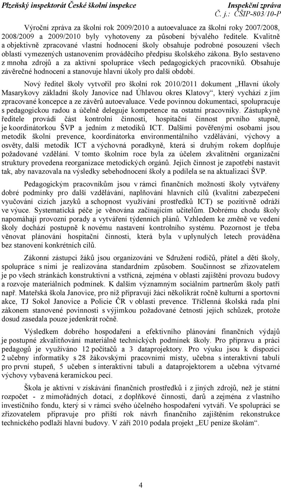 Bylo sestaveno z mnoha zdrojů a za aktivní spolupráce všech pedagogických pracovníků. Obsahuje závěrečné hodnocení a stanovuje hlavní úkoly pro další období.