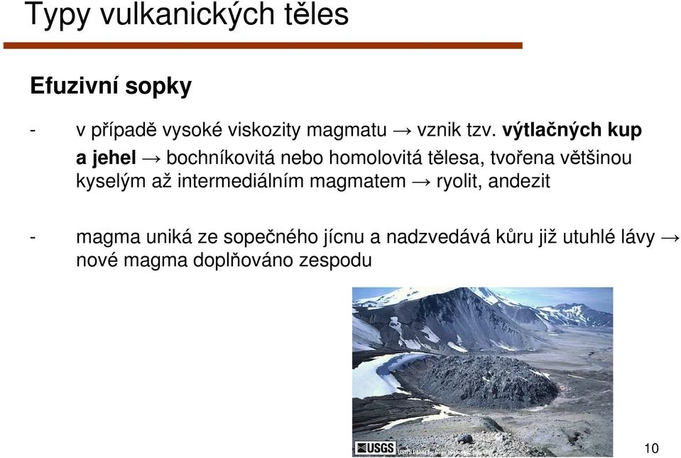 výtlačných kup a jehel bochníkovitá nebo homolovitá tělesa, tvořena většinou