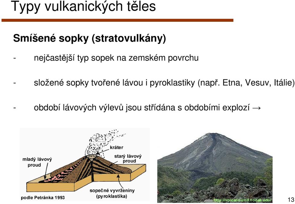 tvořené lávou i pyroklastiky (např.