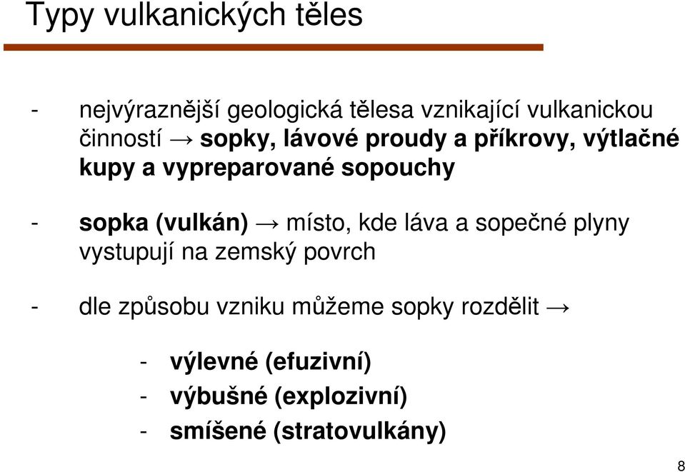 sopka (vulkán) místo, kde láva a sopečné plyny vystupují na zemský povrch - dle způsobu