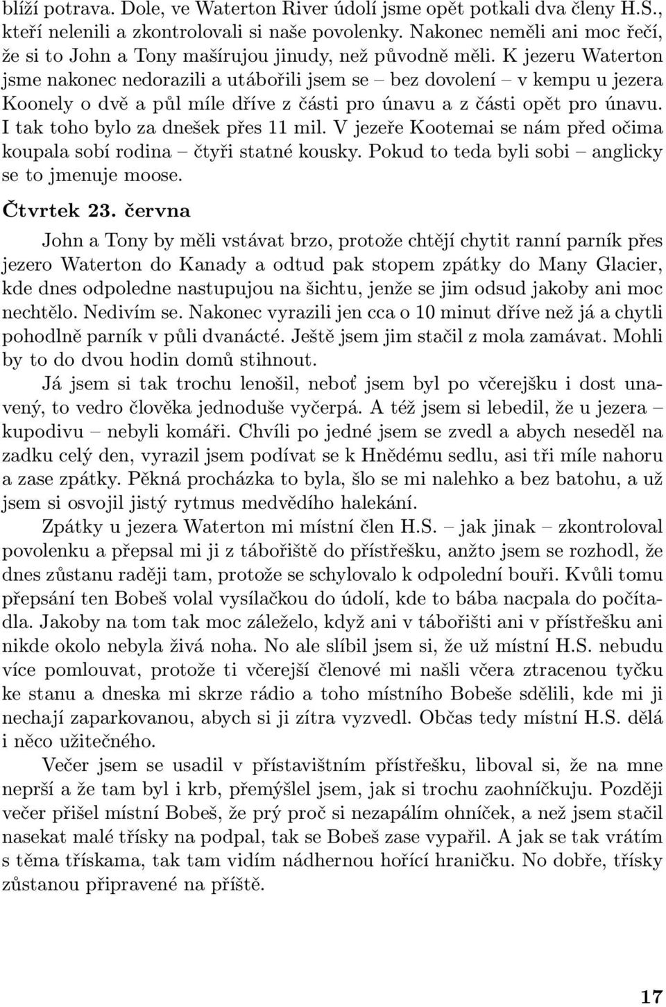 K jezeru Waterton jsme nakonec nedorazili a utábořili jsem se bez dovolení v kempu u jezera Koonely o dvě a půl míle dříve z části pro únavu a z části opět pro únavu.