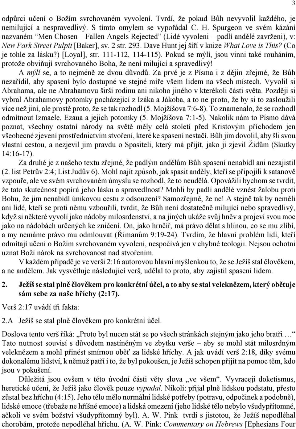 Dave Hunt jej šíří v knize What Love is This? (Co je tohle za lásku?) [Loyal], str. 111-112, 114-115).