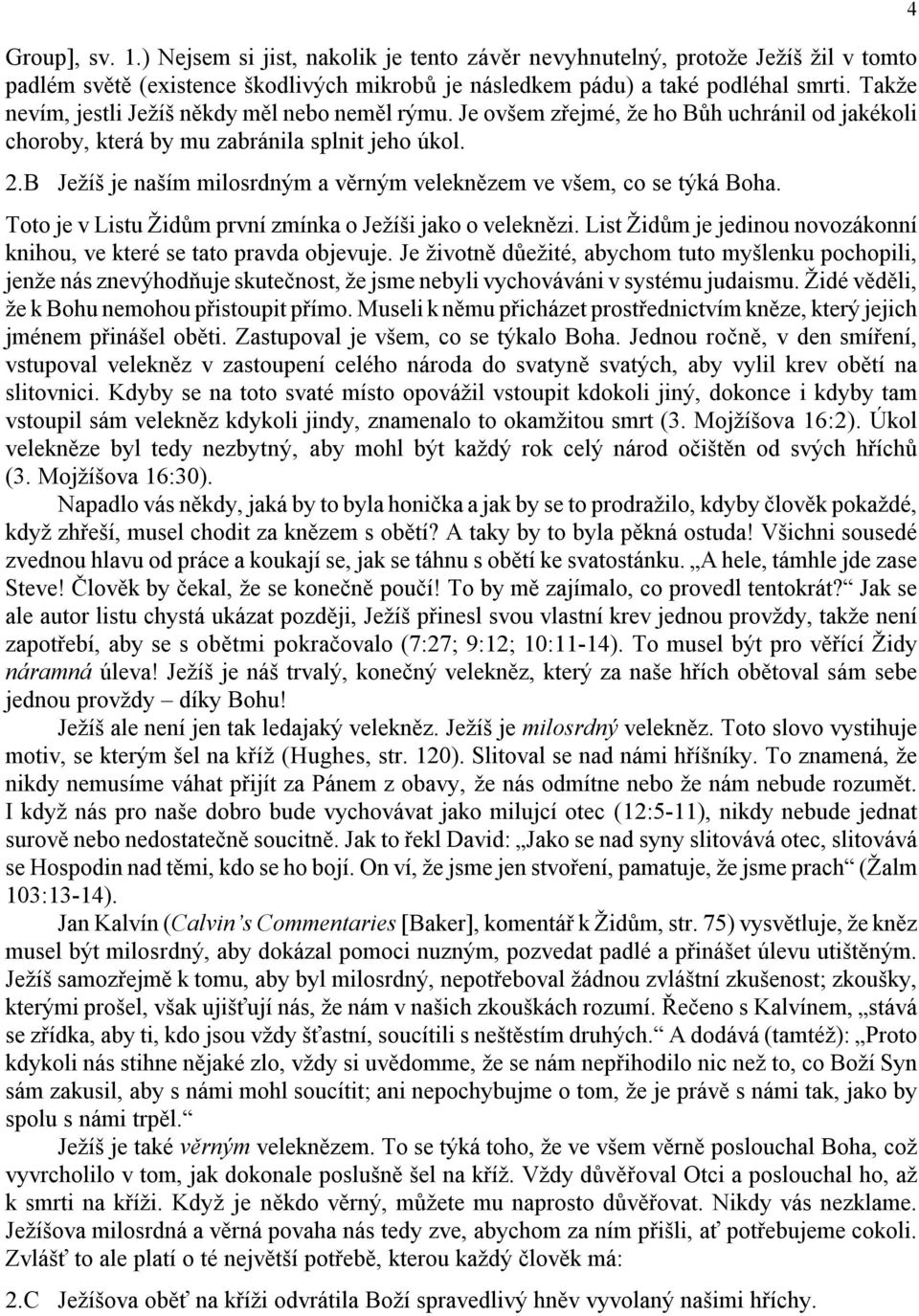 B Ježíš je naším milosrdným a věrným veleknězem ve všem, co se týká Boha. Toto je v Listu Židům první zmínka o Ježíši jako o veleknězi.