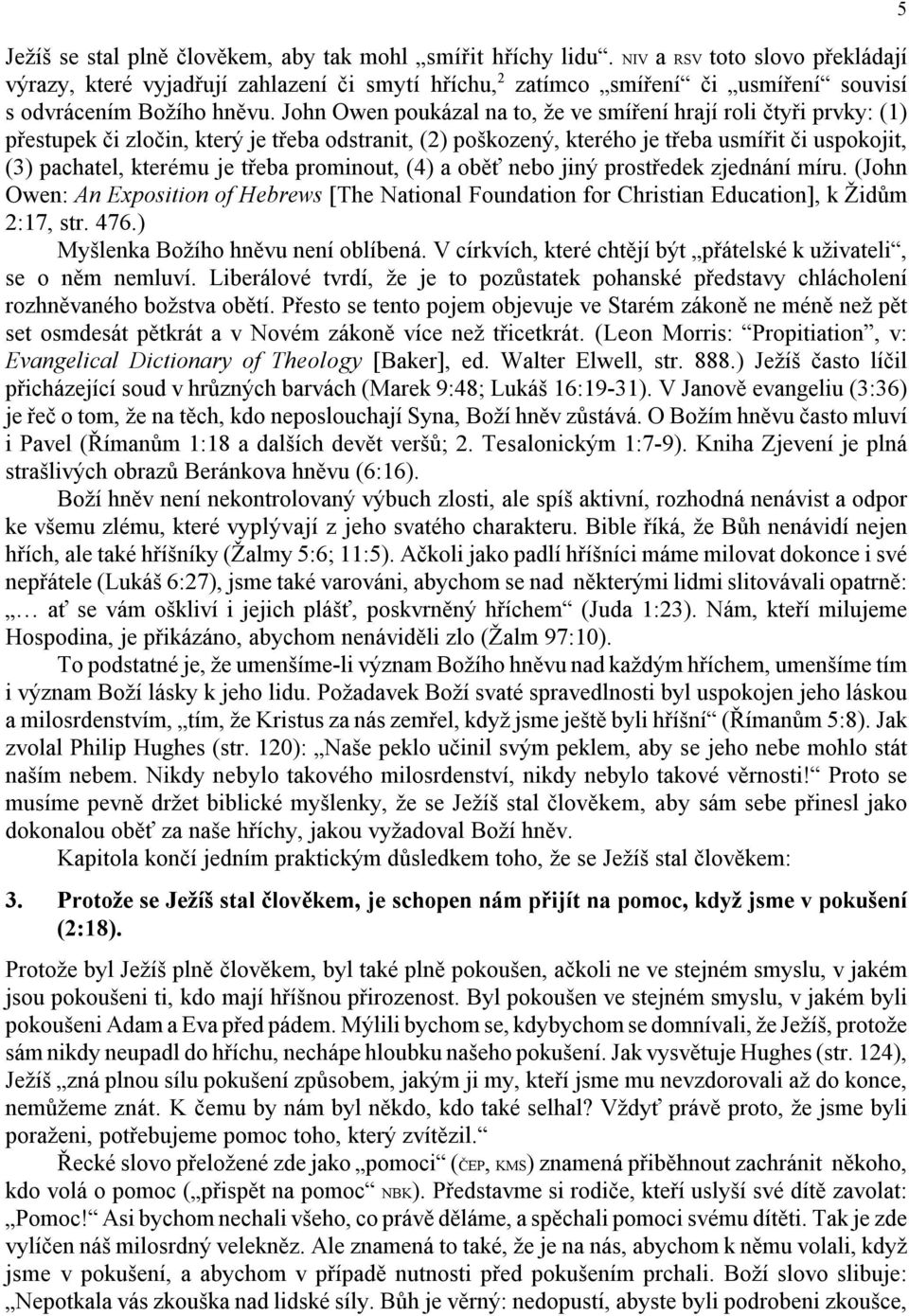 John Owen poukázal na to, že ve smíření hrají roli čtyři prvky: (1) přestupek či zločin, který je třeba odstranit, (2) poškozený, kterého je třeba usmířit či uspokojit, (3) pachatel, kterému je třeba