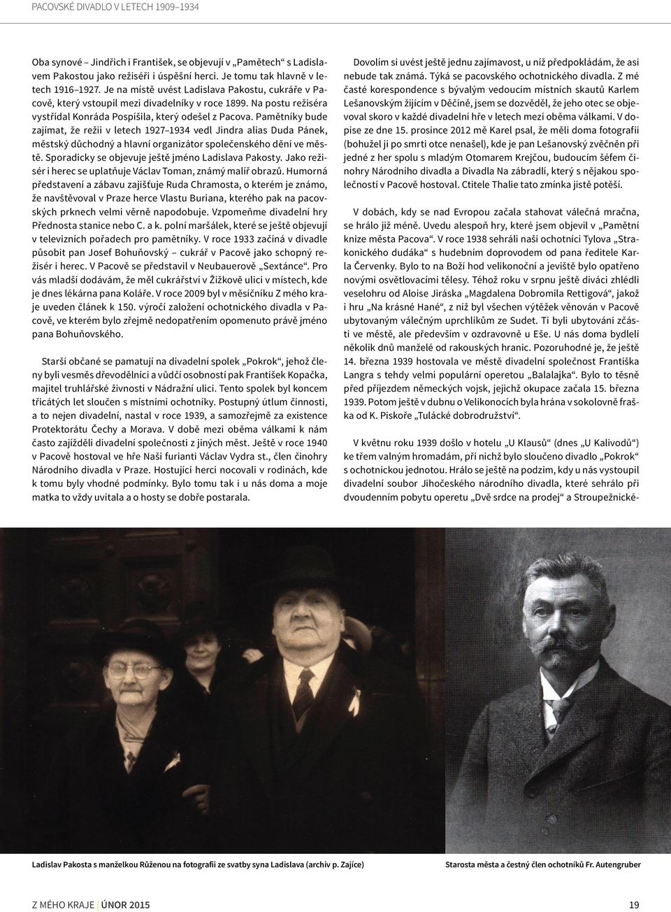 Pamětníky bude zajímat, že režii v letech 1927 1934 vedl Jindra alias Duda Pánek, městský důchodný a hlavní organizátor společenského dění ve městě.