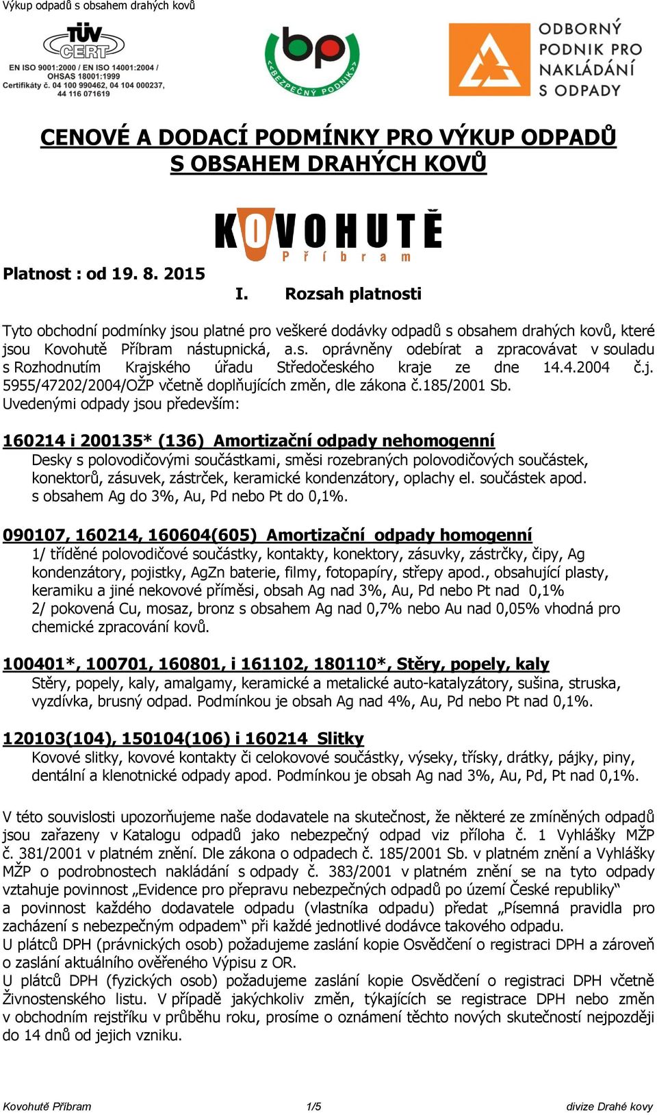 4.2004 č.j. 5955/47202/2004/OŽP včetně doplňujících změn, dle zákona č.185/2001 Sb.