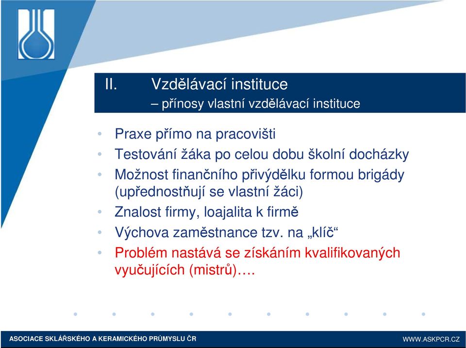 formou brigády (upřednostňují se vlastní žáci) Znalost firmy, loajalita k firmě