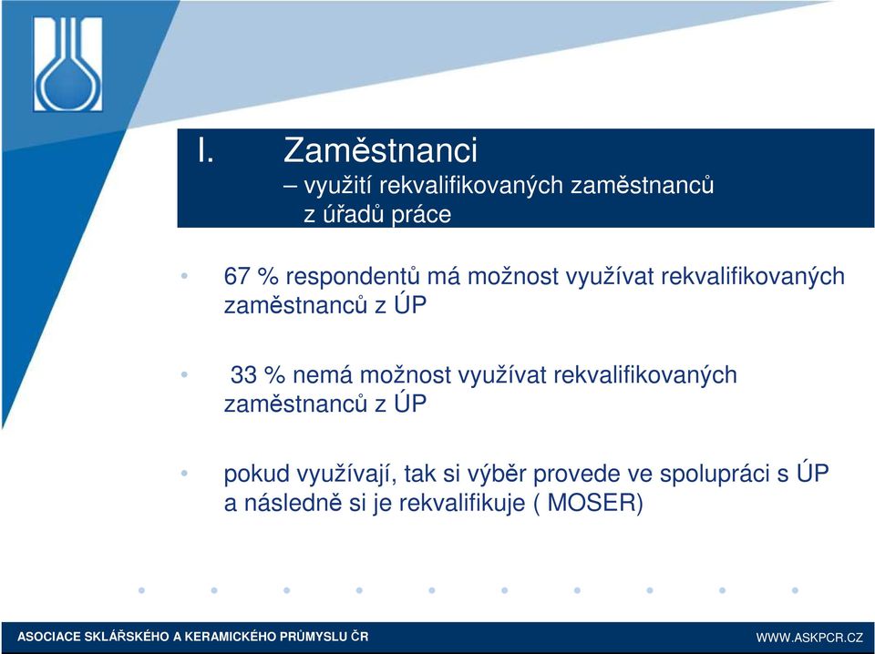 nemá možnost využívat rekvalifikovaných zaměstnanců z ÚP pokud využívají,