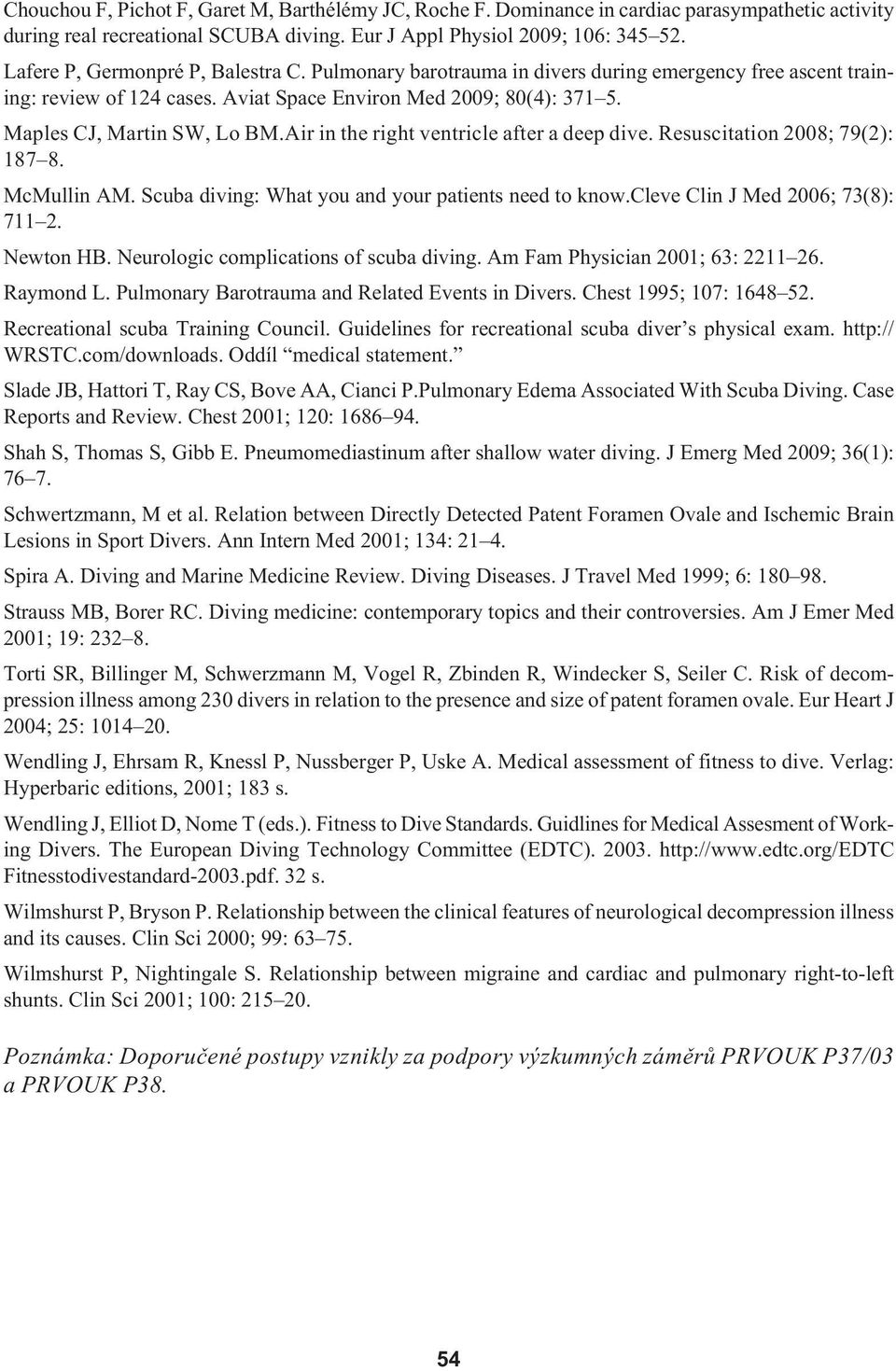 Air in the right ventricle after a deep dive. Resuscitation 2008; 79(2): 187 8. McMullin AM. Scuba diving: What you and your patients need to know.cleve Clin J Med 2006; 73(8): 711 2. Newton HB.