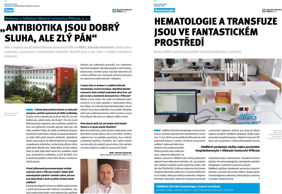 Hematologie a transfuze jsou ve fantastickém prostředí Nové, světlé a příjemné prostředí oceňují zaměstnanci i pacienti. čekáren, tak i odborných pracovišť, a to i zdravotnickými technologiemi.