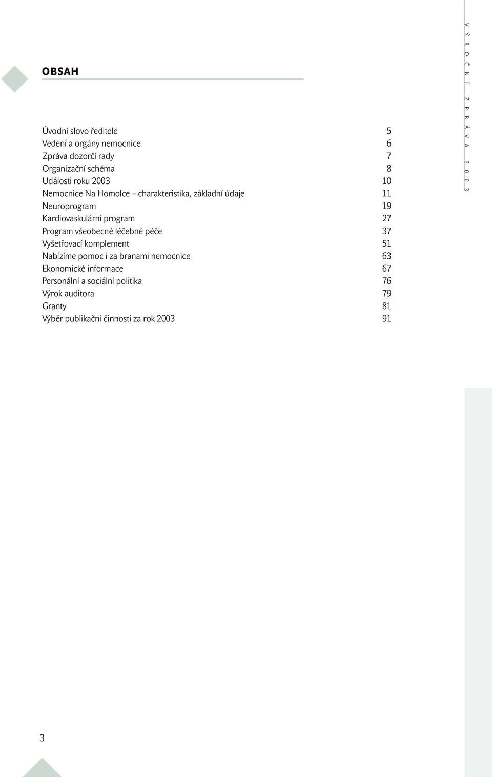 Program všeobecné léčebné péče 37 Vyšetřovací komplement 51 Nabízíme pomoc i za branami nemocnice 63 Ekonomické