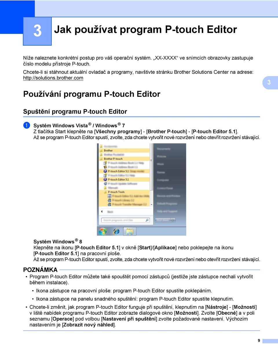 com 3 Používání programu P-touch Editor 3 Spuštění programu P-touch Editor 3 1 Systém Windows Vista / Windows 7 Z tlačítka Start klepněte na [Všechny programy] - [Brother P-touch] - [P-touch Editor 5.