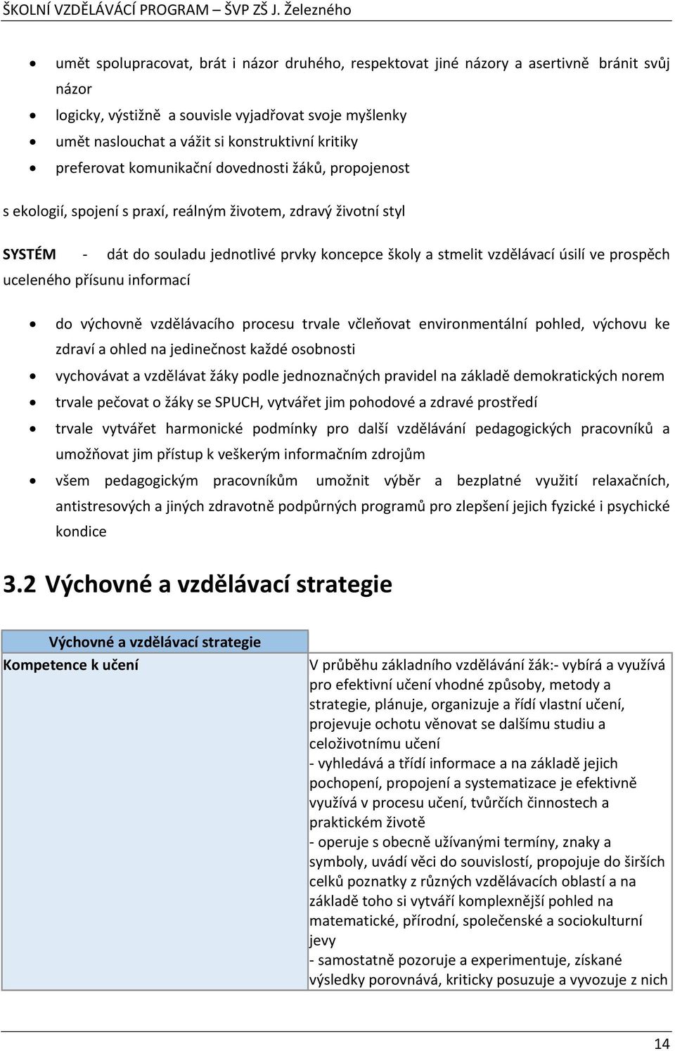 úsilí ve prospěch uceleného přísunu informací do výchovně vzdělávacího procesu trvale včleňovat environmentální pohled, výchovu ke zdraví a ohled na jedinečnost každé osobnosti vychovávat a vzdělávat