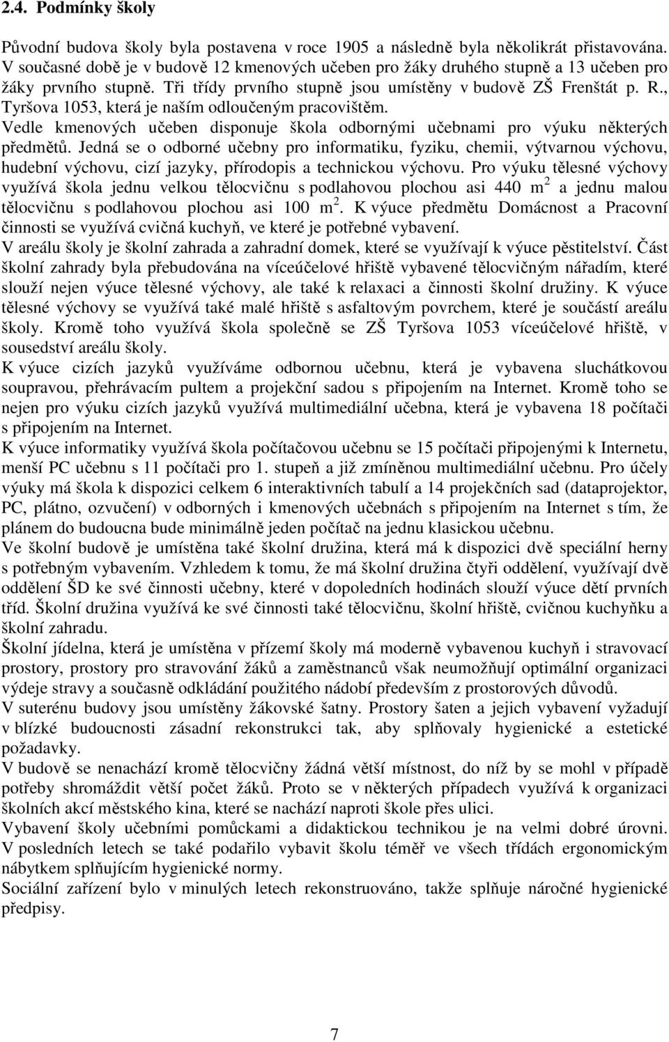 , Tyršova 1053, která je naším odloučeným pracovištěm. Vedle kmenových učeben disponuje škola odbornými učebnami pro výuku některých předmětů.