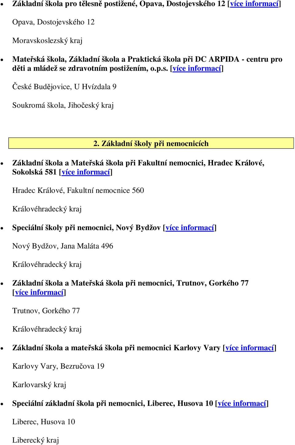 Základní školy při nemocnicích Základní škola a Mateřská škola při Fakultní nemocnici, Hradec Králové, Sokolská 581 Hradec Králové, Fakultní nemocnice 560 Speciální školy při nemocnici, Nový Bydžov