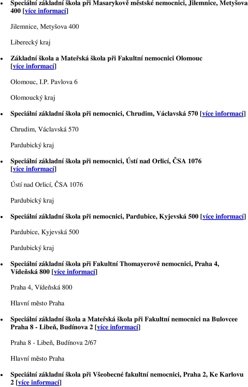 nad Orlicí, ČSA 1076 Pardubický kraj Speciální základní škola při nemocnici, Pardubice, Kyjevská 500 Pardubice, Kyjevská 500 Pardubický kraj Speciální základní škola při Fakultní Thomayerově