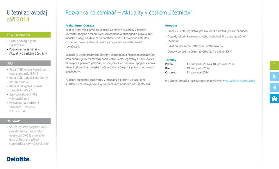 Seminář je určen především účetním, ekonomům a finančním manažerům, kteří připravují účetní závěrku podle české účetní legislativy a souvisejících daňových a právních předpisů, či jsou jinak s její