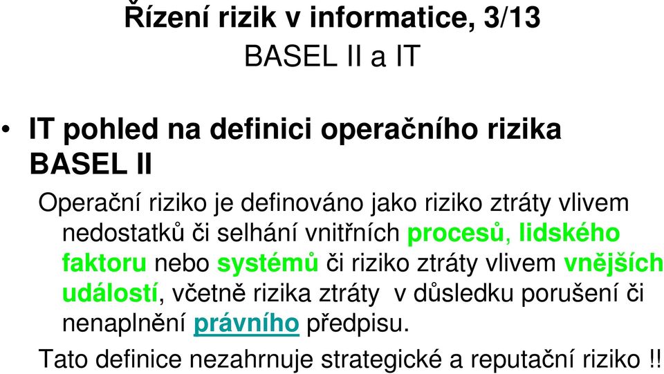 faktoru nebo systémů či riziko ztráty vlivem vnějších událostí, včetně rizika ztráty v