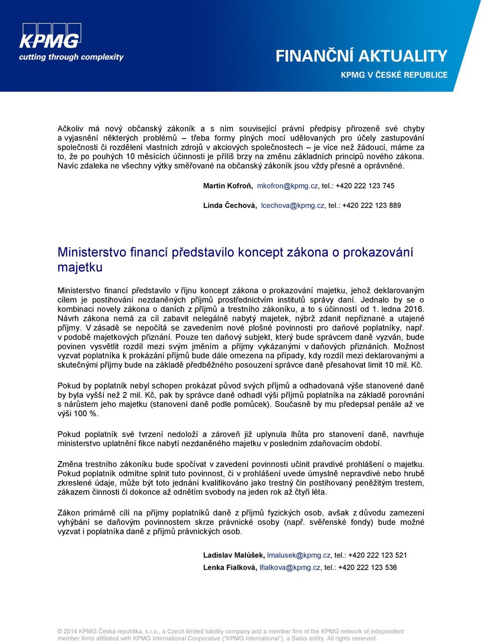 Navíc zdaleka ne všechny výtky směřované na občanský zákoník jsou vždy přesné a oprávněné. Martin Kofroň, mkofron@kpmg.cz, tel.